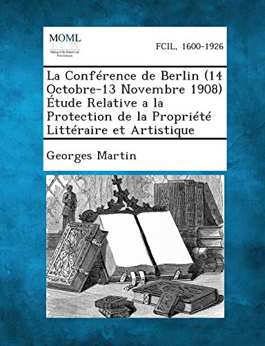 9781289348632: La Conference de Berlin (14 Octobre-13 Novembre 1908) Etude Relative a la Protection de La Propriete Litteraire Et Artistique