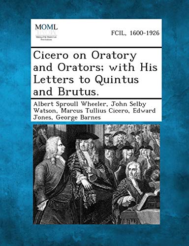 Imagen de archivo de Cicero on Oratory and Orators; With His Letters to Quintus and Brutus. a la venta por Lucky's Textbooks