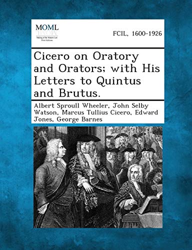 Stock image for Cicero on Oratory and Orators; With His Letters to Quintus and Brutus. for sale by Lucky's Textbooks