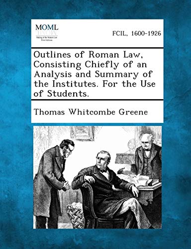 Stock image for Outlines of Roman Law, Consisting Chiefly of an Analysis and Summary of the Institutes. for the Use of Students. for sale by Lucky's Textbooks