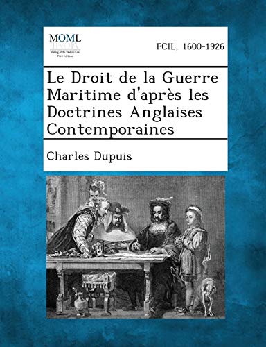 Beispielbild fr Le Droit de La Guerre Maritime D'Apres Les Doctrines Anglaises Contemporaines (French Edition) zum Verkauf von Lucky's Textbooks