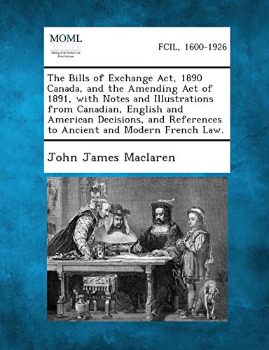 Stock image for The Bills of Exchange ACT, 1890 Canada, and the Amending Act of 1891, with Notes and Illustrations from Canadian, English and American Decisions, and for sale by Lucky's Textbooks