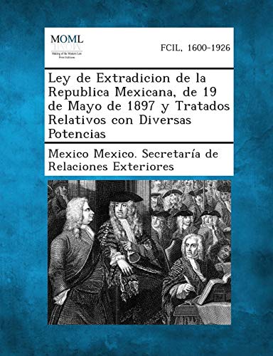 Imagen de archivo de LEY DE EXTRADICION DE LA REPUBLICA MEXICANA, DE 19 DE MAYO DE 1897 Y TRATADOS RELATIVOS CON DIVERSAS POTENCIAS a la venta por KALAMO LIBROS, S.L.