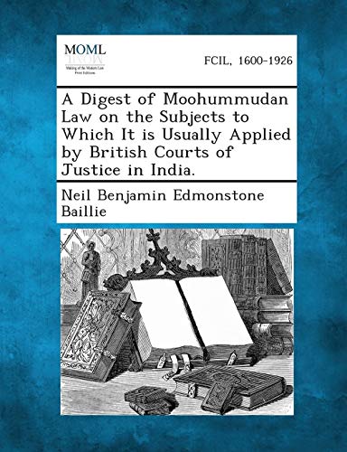 Stock image for A Digest of Moohummudan Law on the Subjects to Which It Is Usually Applied by British Courts of Justice in India. for sale by Ebooksweb