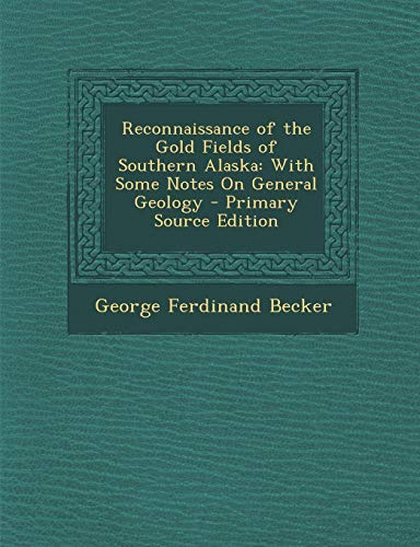 9781289364755: Reconnaissance of the Gold Fields of Southern Alaska: With Some Notes On General Geology