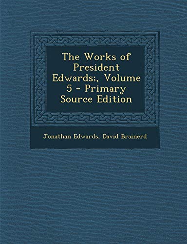 9781289369415: The Works of President Edwards;, Volume 5