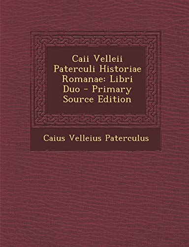 9781289380960: Caii Velleii Paterculi Historiae Romanae: Libri Duo