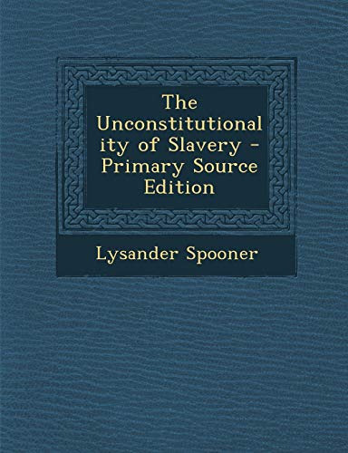 9781289382063: The Unconstitutionality of Slavery