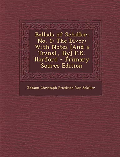 9781289384425: Ballads of Schiller. No. 1: The Diver: With Notes [And a Transl., By] F.K. Harford