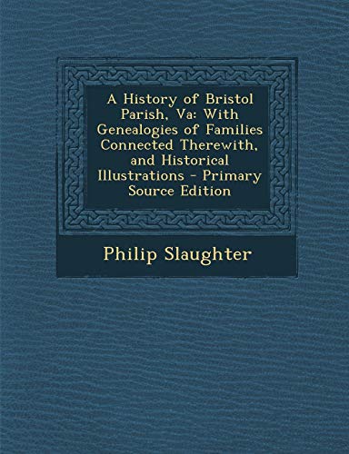 9781289385330: A History of Bristol Parish, Va: With Genealogies of Families Connected Therewith, and Historical Illustrations