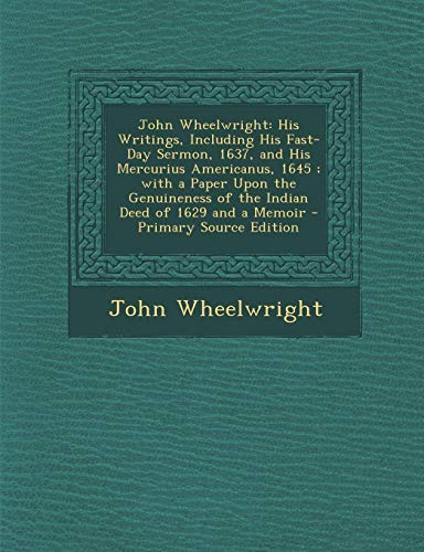 9781289387396: John Wheelwright: His Writings, Including His Fast-Day Sermon, 1637, and His Mercurius Americanus, 1645 ; with a Paper Upon the Genuineness of the Indian Deed of 1629 and a Memoir