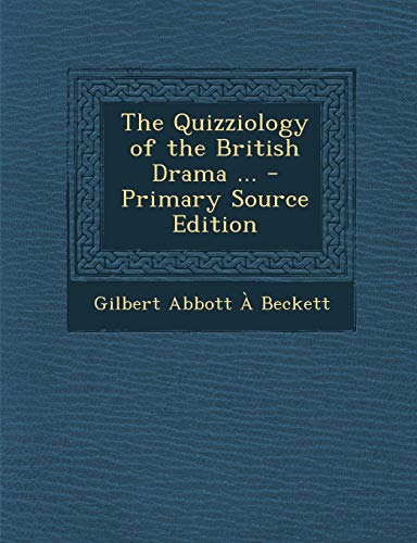 9781289397258: The Quizziology of the British Drama ...