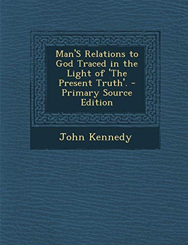 9781289405151: Man'S Relations to God Traced in the Light of 'The Present Truth'.