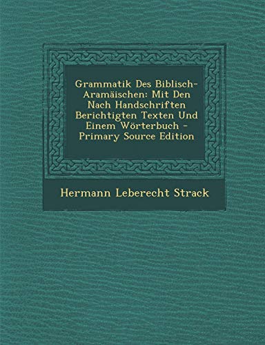 9781289410940: Grammatik Des Biblisch-Aramischen: Mit Den Nach Handschriften Berichtigten Texten Und Einem Wrterbuch