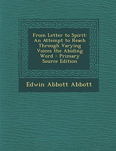 9781289427788: From Letter to Spirit: An Attempt to Reach Through Varying Voices the Abiding Word