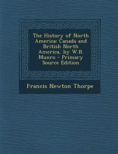 9781289429706: The History of North America: Canada and British North America, by W.B. Munro