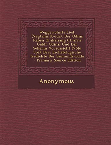 9781289434342: Weggewohnts Lied: (Vegtams Kvida), Der Odins Raben Orakelsang (Hrafna Galdr Odins) Und Der Seherin Voraussicht (Vlu Sp): Drei Eschatologische Gedichte Der Smunds-Edda