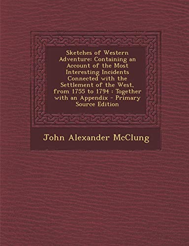 9781289439262: Sketches of Western Adventure: Containing an Account of the Most Interesting Incidents Connected with the Settlement of the West, from 1755 to 1794: Together with an Appendix