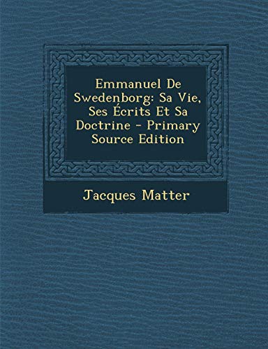 9781289450397: Emmanuel De Swedenborg: Sa Vie, Ses crits Et Sa Doctrine