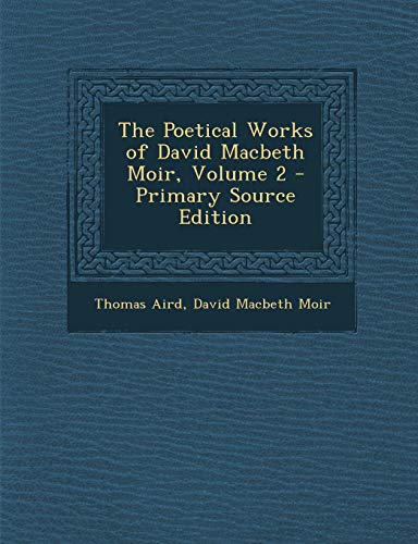 9781289456085: The Poetical Works of David Macbeth Moir, Volume 2