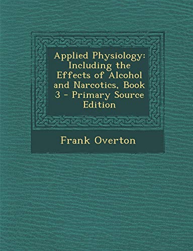 9781289465186: Applied Physiology: Including the Effects of Alcohol and Narcotics, Book 3