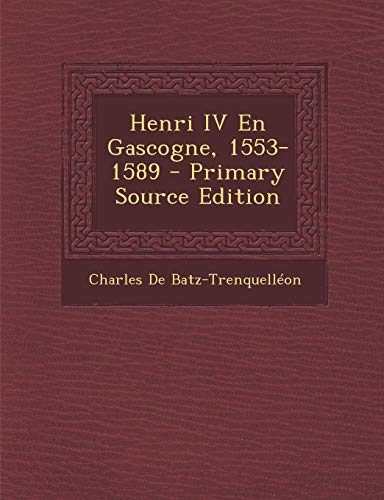 9781289465698: Henri IV En Gascogne, 1553-1589