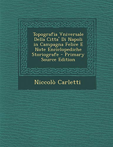 9781289465858: Topografia Vniversale Della Citta' Di Napoli in Campagna Felice E Note Enciclopediche Storiografe