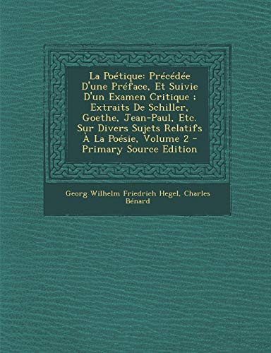 9781289477363: La Potique: Prcde D'une Prface, Et Suivie D'un Examen Critique ; Extraits De Schiller, Goethe, Jean-Paul, Etc. Sur Divers Sujets Relatifs  La Posie, Volume 2
