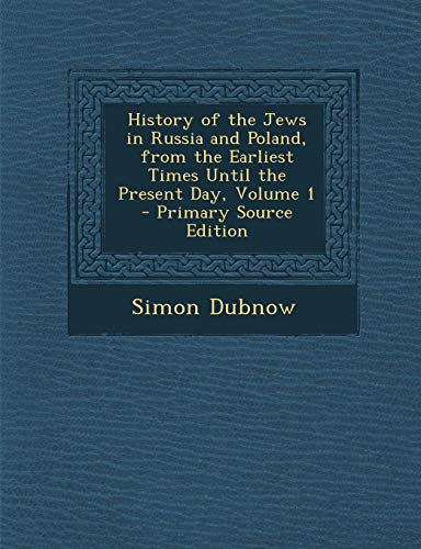9781289479794: History of the Jews in Russia and Poland, from the Earliest Times Until the Present Day, Volume 1