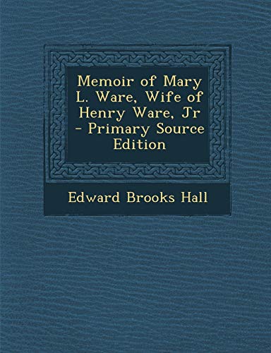 9781289480127: Memoir of Mary L. Ware, Wife of Henry Ware, Jr