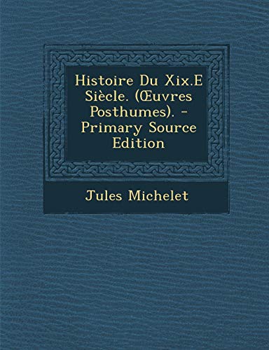9781289480943: Histoire Du Xix.E Sicle. (Œuvres Posthumes).