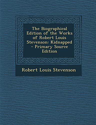 9781289488635: The Biographical Edition of the Works of Robert Louis Stevenson: Kidnapped