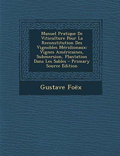 9781289491239: Manuel Pratique De Viticulture Pour La Reconstitution Des Vignobles Mridionaux: Vignes Amricaines, Submersion, Plantation Dans Les Sables (French Edition)