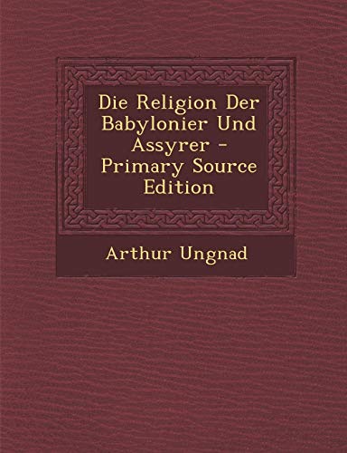 9781289492908: Die Religion Der Babylonier Und Assyrer