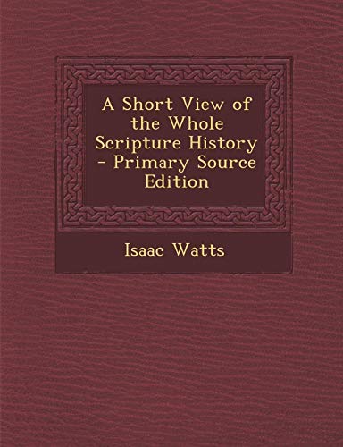 9781289493226: A Short View of the Whole Scripture History