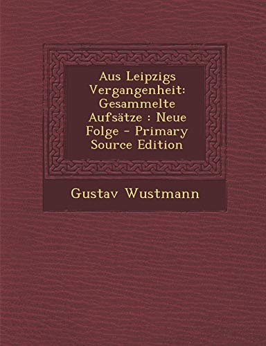 9781289494759: Aus Leipzigs Vergangenheit: Gesammelte Aufstze : Neue Folge