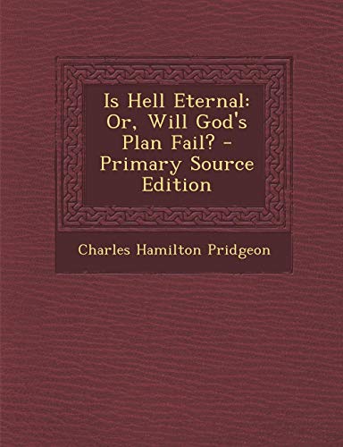 9781289497057: Is Hell Eternal: Or, Will God's Plan Fail?