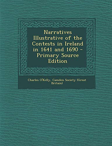 9781289505677: Narratives Illustrative of the Contests in Ireland in 1641 and 1690