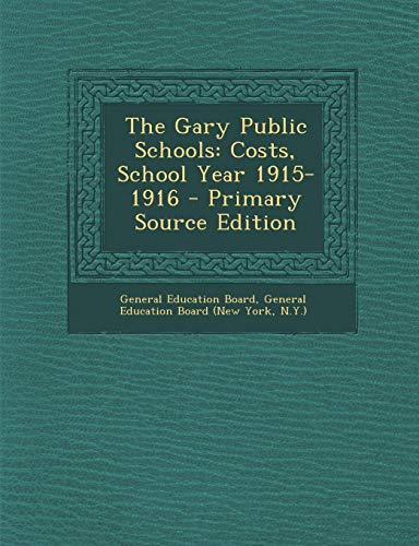 9781289506070: The Gary Public Schools: Costs, School Year 1915-1916