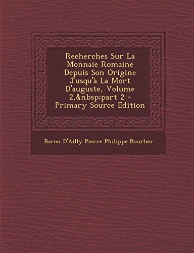 9781289513221: Recherches Sur La Monnaie Romaine Depuis Son Origine Jusqu'a La Mort D'Auguste, Volume 2, Part 2