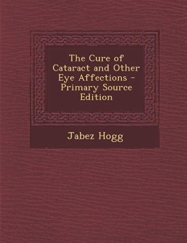 9781289513986: The Cure of Cataract and Other Eye Affections