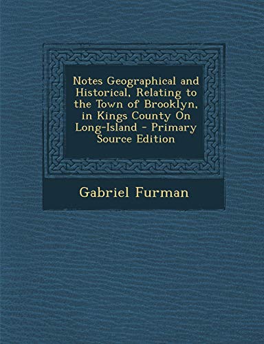 9781289514600: Notes Geographical and Historical, Relating to the Town of Brooklyn, in Kings County On Long-Island