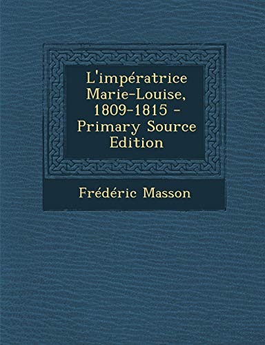 9781289517267: L'Imperatrice Marie-Louise, 1809-1815