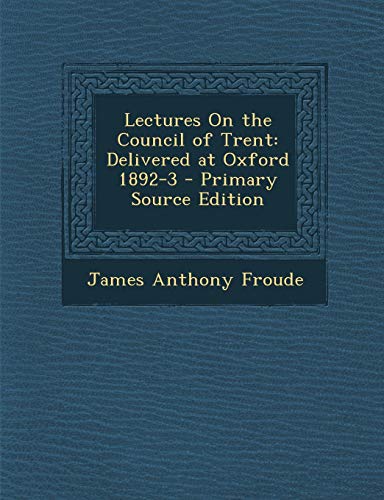 9781289528805: Lectures On the Council of Trent: Delivered at Oxford 1892-3