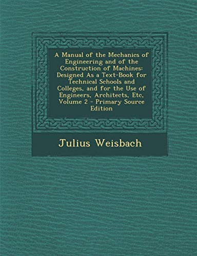 9781289543549: A Manual of the Mechanics of Engineering and of the Construction of Machines: Designed As a Text-Book for Technical Schools and Colleges, and for the Use of Engineers, Architects, Etc, Volume 2
