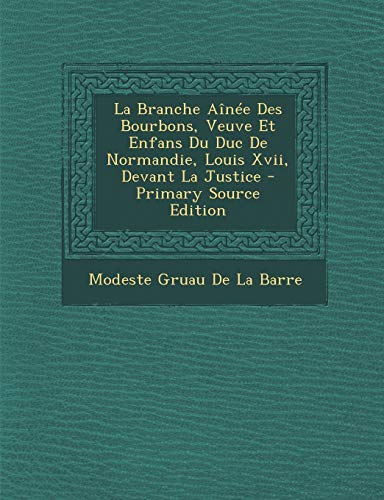 Stock image for La Branche Ane Des Bourbons, Veuve Et Enfans Du Duc De Normandie, Louis Xvii, Devant La Justice (Dutch Edition) for sale by Ebooksweb