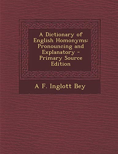 9781289550448: A Dictionary of English Homonyms: Pronouncing and Explanatory