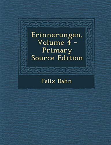 Erinnerungen, Volume 4 - Primary Source Edition German Edition - Felix Dahn