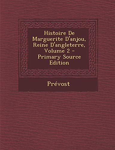 9781289559496: Histoire de Marguerite D'Anjou, Reine D'Angleterre, Volume 2