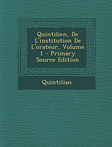 9781289563691: Quintilien, de L'Institution de L'Orateur, Volume 1